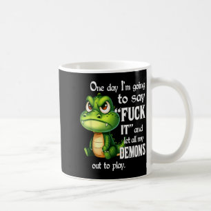 One Day I'm Going To Say For It And Let All My Dem Coffee Mug