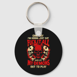 One Day I'm Gonna Just Say And Let My Demons Out T Key Ring