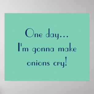 One day... I'm gonna make onions cry! Poster