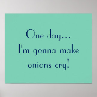 One day... I'm gonna make onions cry! Poster