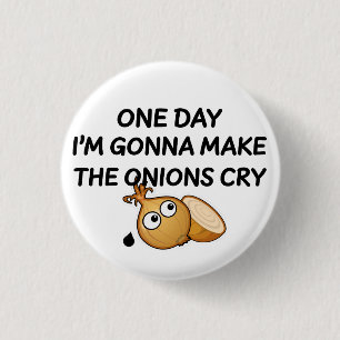 One Day I'm Gonna Make The Onions Cry 3 Cm Round Badge