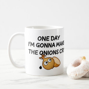 One Day I'm Gonna Make The Onions Cry Coffee Mug