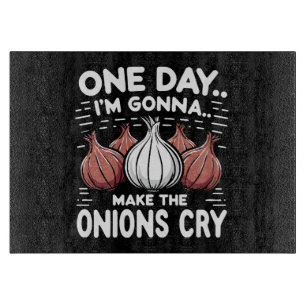 One Day, I'm Gonna Make the Onions Cry! Cutting Board