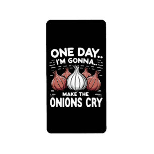 One Day, I'm Gonna Make the Onions Cry! Label