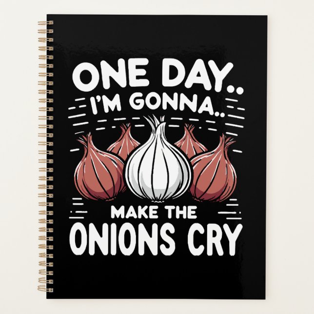 One Day, I'm Gonna Make the Onions Cry! Planner (Front)
