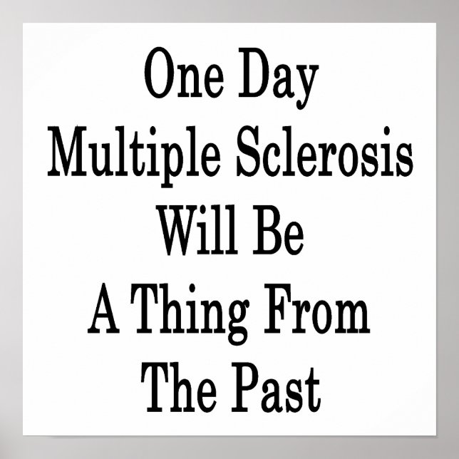 One Day Multiple Sclerosis Will Be A Thing From Th Poster (Front)