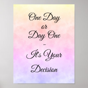 One Day or Day One - It's Your Decision Motivate Poster