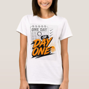 One Day or Day One Motivational New Beginning Goal T-Shirt