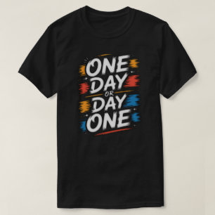 One Day or Day One Motivational Quote T-Shirt