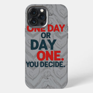 "One Day or Day One" Motivational Quote T-Shirt    iPhone 13 Pro Max Case