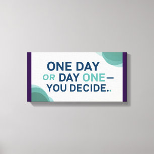 One Day or Day One-You Decide 2 Canvas Print