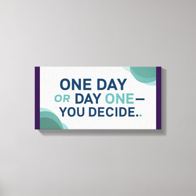 One Day or Day One-You Decide 2 Canvas Print (Front)