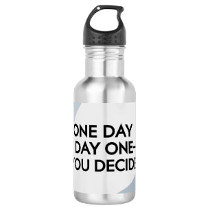 One Day Or Day One-You Decide 3 532 Ml Water Bottle