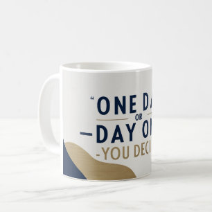 One Day Or Day One. You Decide Coffee Mug