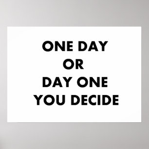 One day or day one you decide poster