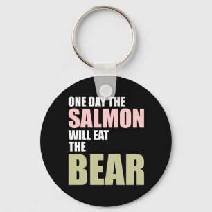 One Day the Salmon Will Eat the Bear Key Ring