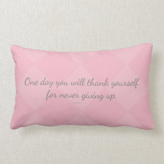 One day U will thank yourself for never giving up. Lumbar Cushion