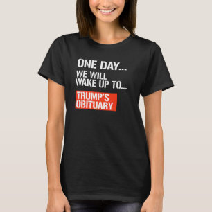 One Day we will wake up T-Shirt