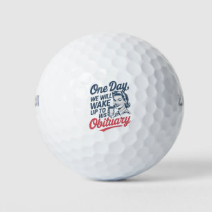 One Day We Will Wake up to His Obituary Golf Balls
