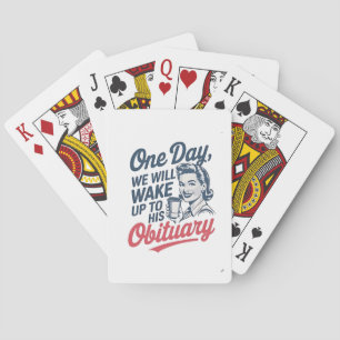One Day We Will Wake up to His Obituary  Playing Cards