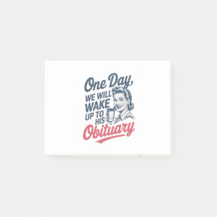 One Day We Will Wake up to His Obituary Post-it Notes