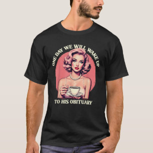 One Day We Will Wake Up To His Obituary Vintage Fe T-Shirt