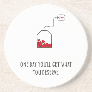 One day you’ll get what you deserve. coaster