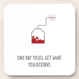 One day you’ll get what you deserve. coaster