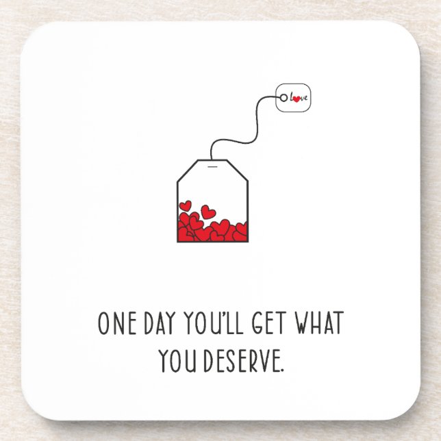 One day you’ll get what you deserve. coaster (Front)