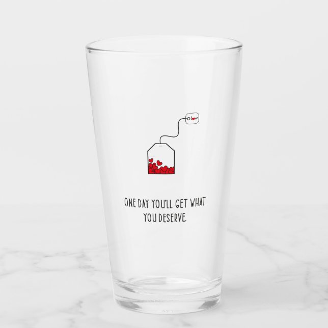 One day you’ll get what you deserve. glass (Front)