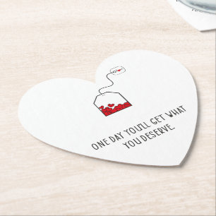 One day you’ll get what you deserve. paper coaster