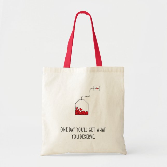 One day you’ll get what you deserve. tote bag (Front)