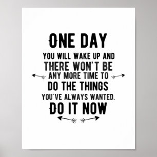 One day you will wake up and you won’t be able to poster