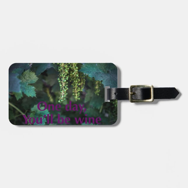 One day you'll be wine. luggage tag (Front Horizontal)