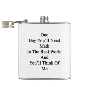 One Day You'll Need Math In The Real World And You Hip Flask