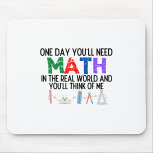 One Day Youll Need Math In The Real World And Youl Mouse Mat