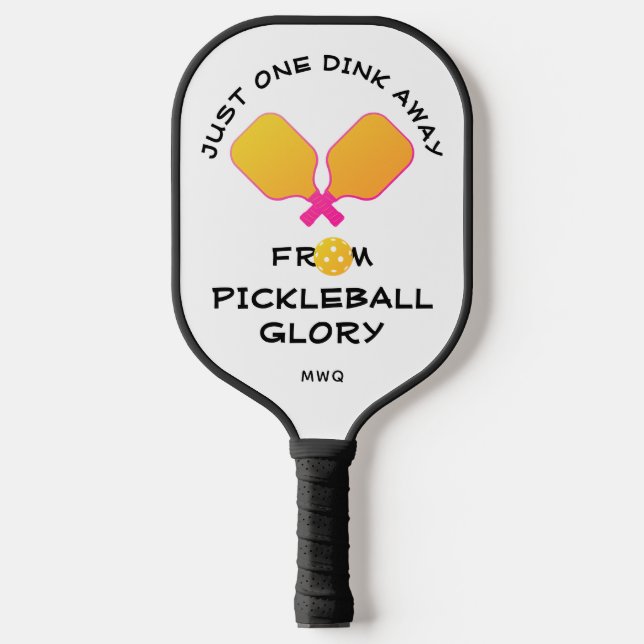 ONE DINK AWAY FROM GLORY PICKLEBALL PADDLE (Front)