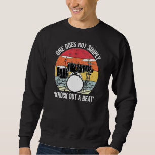 One Does Not Simply Knock Out A Beat  Drummer Joke Sweatshirt