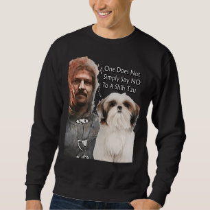One Does Not Simply Say No To A Shih Tzu Availabl Sweatshirt