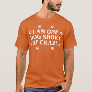 One Dog Short of Crazy T-Shirt
