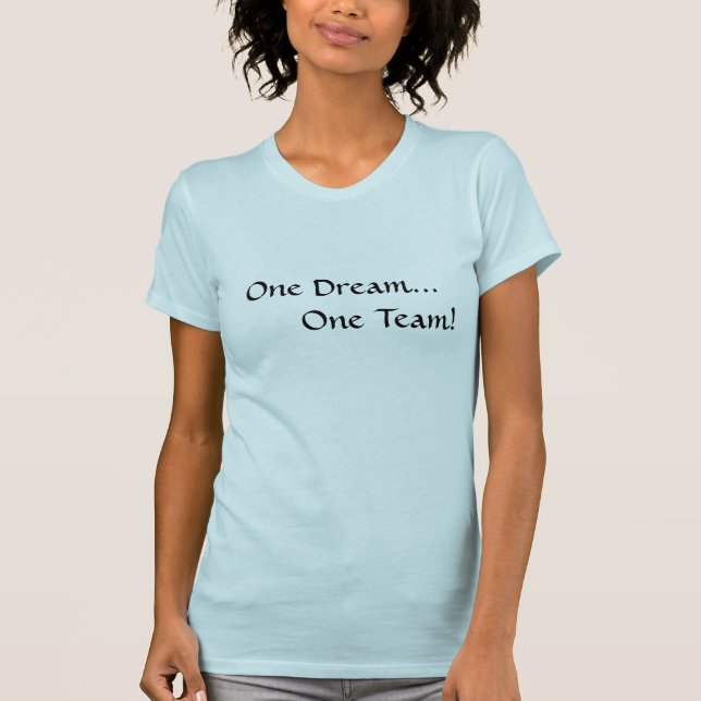 One Dream... One Team! T-Shirt (Front)