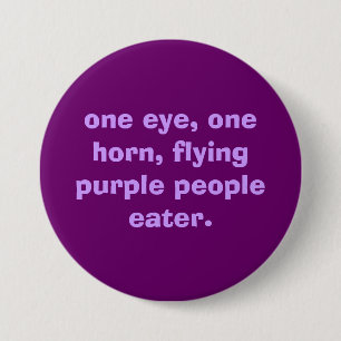 one eye, one horn, flying purple people eater. 7.5 cm round badge