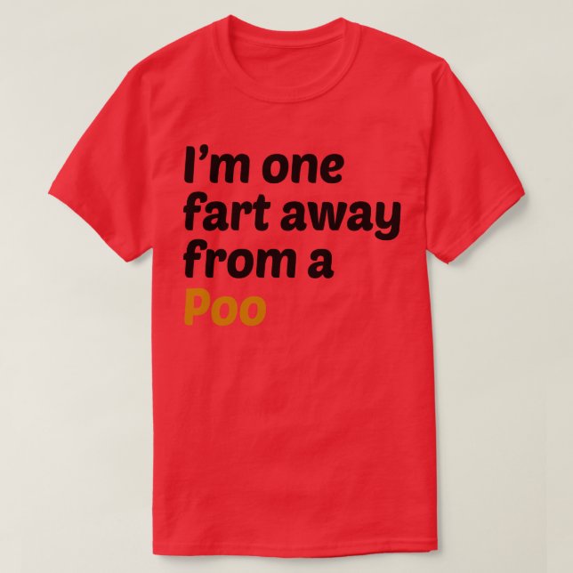 One Fart Away from a Poo T-Shirt (Design Front)