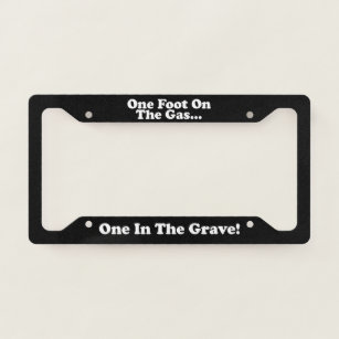 One foot on the gas one foot in the grave One Foot In The Grave Gifts Gift Ideas Zazzle Uk