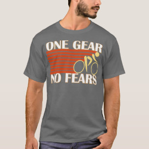 One Gear No Fears Single Speed Bicycle _quot_Fixie T-Shirt