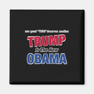 One Good Turn Deserves Another Trump Is The New Om Magnet