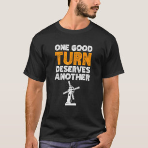 One Good Turn Deserves Another Windmill Renewable  T-Shirt