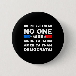 One Has Done More To Harm America Than Democrats! 6 Cm Round Badge
