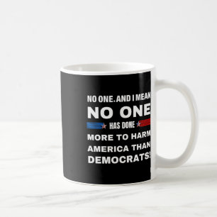 One Has Done More To Harm America Than Democrats! Coffee Mug