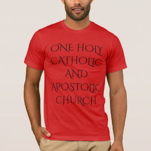 ONE HOLY CATHOLIC AND APOSTOLIC CHURCH T-Shirt